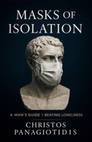 Masks of Isolation A Man’s Guide to Beating Loneliness: Essential Strategies to End Male Isolation (Human After All) B0FCDYL8PJ Book Cover