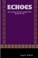 Echoes: My journey from the ledge to the mountain top through poetry & spoken word. 0359718507 Book Cover