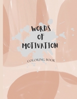 Words of Motivation Coloring Book: Coloring Book B099179NN3 Book Cover