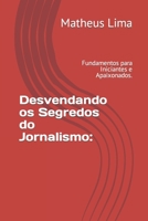 Desvendando os Segredos do Jornalismo:: Fundamentos para Iniciantes e Apaixonados. B0C7T5THRD Book Cover