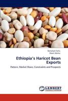 Ethiopia’s Haricot Bean Exports: Pattern, Market Share, Constraints and Prospects 384733591X Book Cover