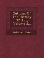Outlines of the History of Art, Volume 2... 1249491134 Book Cover