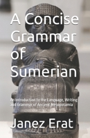 A Concise Grammar of Sumerian: An Introduction to the Language, Writing and Grammar of Ancient Mesopotamia B0H9FLGGWT Book Cover