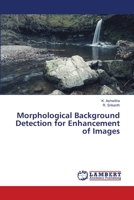 Morphological Background Detection for Enhancement of Images 613984701X Book Cover