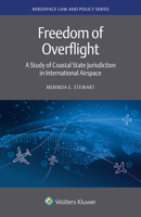 Freedom of Overflight: A Study of Coastal State Jurisdiction in International Airspace 940353804X Book Cover