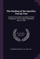 The Sending of the Apostles, Two by Two: A Sermon Preached in the Walnut Street Presbyterian Church, West Philadelphia, May 18, 1890 1378270401 Book Cover