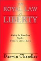 The Royal Law of Liberty: Living in Freedom Under Christ\'s Law of Love 141200134X Book Cover