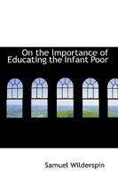 On the Importance of Educating the Infant Poor 1535805536 Book Cover