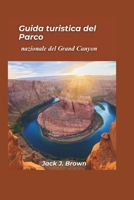 Guida turistica del Parco nazionale del Grand Canyon 2025: Alla scoperta delle meraviglie del canyon più profondo d'America (Italian Edition) B0DR5PCVGC Book Cover