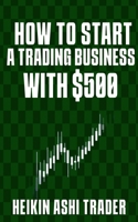How to Start a Trading Business with $500 1534695958 Book Cover