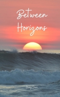 Between Horizons B0DPR995PZ Book Cover