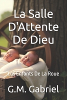 La Salle D'Attente De Dieu: Les Enfants De La Roue (French Edition) B0FXMW24CN Book Cover
