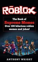 The Book of Supreme Memes: Contains Over 100 Hilarious ROBLOX Memes and Jokes! (ROBLOX, Memes, Memes for kids, roblox books) 1974408272 Book Cover