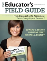 The Educator's Field Guide: From Organization To Assessment (And Everything In Between) 1412969492 Book Cover