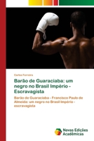 Barão de Guaraciaba: um negro no Brasil Império - Escravagista 6202186445 Book Cover