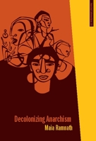 Decolonizing Anarchism: An Antiauthoritarian History of India's Liberation Struggle 1849350825 Book Cover