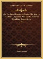 On the Two Miracles, Affecting the Sun, in the Time of Joshua, and in the Time of Hezekiah, Respectively, a Letter 1437042023 Book Cover