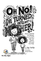 Oh No! I've Turned into My Mother! : Poems for Parents So You Don't Lose Your Mind and Still Love Your Kids 1735021482 Book Cover