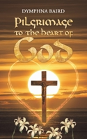 Pilgrimage to the Heart of God 152892889X Book Cover