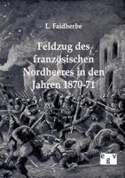 Feldzug Des Franz Sischen Nordheeres in Den Jahren 1870-71 1149013419 Book Cover