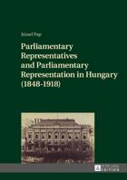Parliamentary Representatives and Parliamentary Representation in Hungary (1848-1918) 363171744X Book Cover