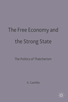 The Free Economy and the Strong State: The Politics of Thatcherism 0333363116 Book Cover