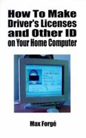 How to Make Driver's Licenses and Other Id on Your Home Computer 1559501944 Book Cover