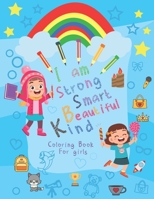 I Am Strong Smart Beautiful and Kind Coloring Book For Girls: Coloring Book Girls Ages 3-8 Cute Illustrations For girls, Inspirational Coloring Book, Children's Gift Idea B08RBLD61W Book Cover