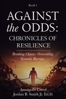 Against the Odds: Chronicles of Resilience (Book 1): Breaking Chains: Overcoming Systemic Barriers B0D8K3WFHS Book Cover