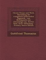 Christi Person Und Werk, Darstellung Der Evangelisch-Lutherischen Dogmatik, Vom Mittelpunkte Der Christologie Aus, Dritter Theil, Erste Abtheilung 1246515326 Book Cover