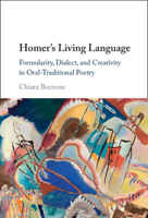 Homer's Living Language: Formularity, Dialect, and Creativity in Oral-Traditional Poetry 131651241X Book Cover