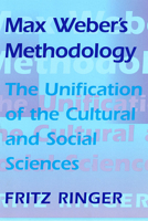 Max Weber's Methodology: The Unification of the Cultural and Social Sciences 0674001834 Book Cover