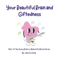 Your Beautiful Brain and Giftedness: Part of the Every Brain is Beautiful Book Series (Every Brain is Beautiful-Explaining Neurodiversity for Children 3-8) 1998124304 Book Cover