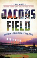 Jacobs Field: History & Tradition at the Jake 1540224759 Book Cover