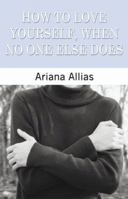 How to Love Yourself: When No One Else Does 1591294207 Book Cover