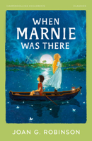 When Marnie Was There: A Carnegie Medal Shortlisted Fantasy Adventure (HarperCollins Children's Classics) 0008778744 Book Cover