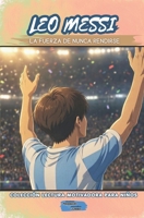 LEO MESSI: La Fuerza de Nunca Rendirse (Colección Lectura Motivadora Para Niños) (Spanish Edition) B0HDJCY25R Book Cover