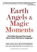 Earth Angels & Magic Moments: Find Paths Forward You Could Never Have Planned or Imagined 099585811X Book Cover