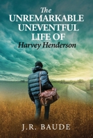 The Unremarkable Uneventful Life of Harvey Henderson 0615515428 Book Cover