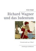 Richard Wagner und das Judentum: Feindschaft aus Nähe? Anmerkungen und Reflexionen 3842345070 Book Cover