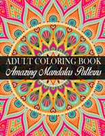 Adult Coloring Book Amazing Mandalas Patterns: (Volume 3) Stress Relieving Designs, Mandalas Amazing Patterns B0848TNT84 Book Cover