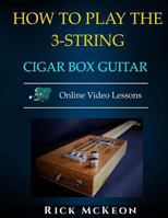 How to Play the 3-String Cigar Box Guitar: Fingerpicking the Blues 1725157004 Book Cover