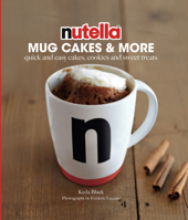 Nutella® Mug Cakes and More: Quick and Easy Cakes, Cookies and Sweet Treats 1784880760 Book Cover