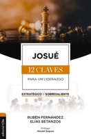 Josué: Las Doce Claves Para Un Liderazgo Estratégico Y Sobresaliente 8419055425 Book Cover