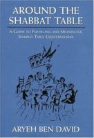 Around the Shabbat Table: A Guide to Fulfilling and Meaningful Shabbat Table Conversations 0765761246 Book Cover