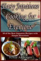 Easy Japanese Cooking for Everyone: 50 of the Best Japanese Recipes with Simple Directions 1984317296 Book Cover