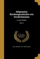 Allgemeine Kirchengeschichte von Grosbritannien: In zwei Theilen; Band 2 1360040730 Book Cover