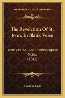 The Revelation Of St. John, In Blank Verse: With Critical And Chronological Notes 1165070596 Book Cover