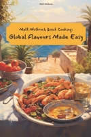 Matt McGroch Quick Cooking: Global Flavours Made Easy 60 Tasty Everyday Recipes B0CSDMZ3DG Book Cover