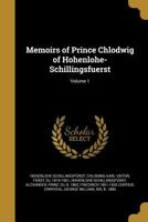Memoirs of Prince Chlowig of Hohenlohe-Schillingsfuerst Volume 1 1017863733 Book Cover